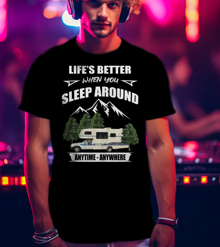 Life's Better When You Sleep Around Toyota Rv Motorhome Anytime Anywhere T-Shirt