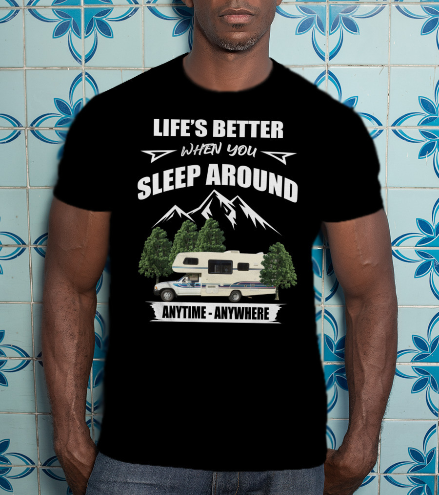 Life's Better When You Sleep Around Toyota Rv Motorhome Anytime Anywhere T-Shirt