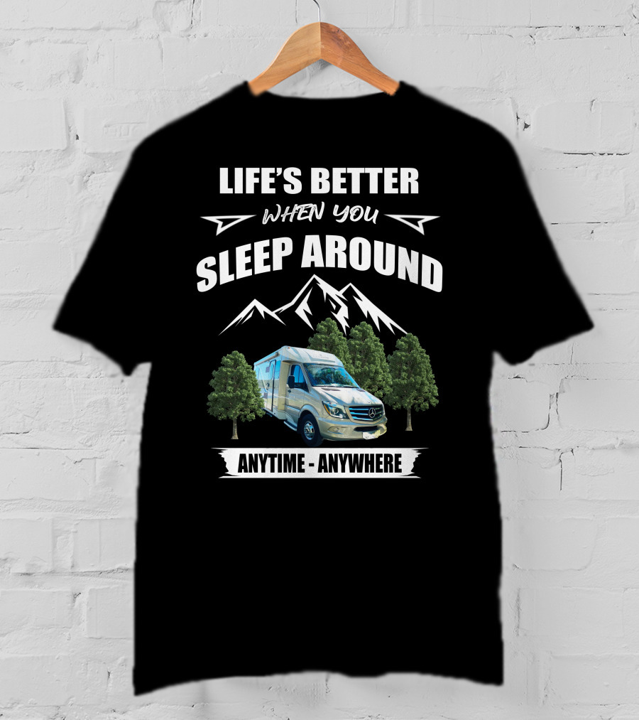 Life's Better When You Sleep Around Anytime - Anywhere T-Shirt