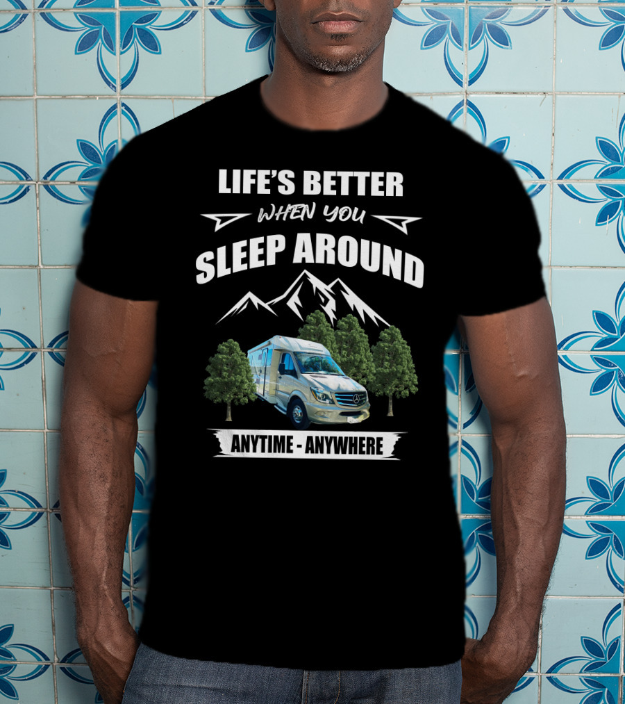 Life's Better When You Sleep Around Anytime - Anywhere T-Shirt