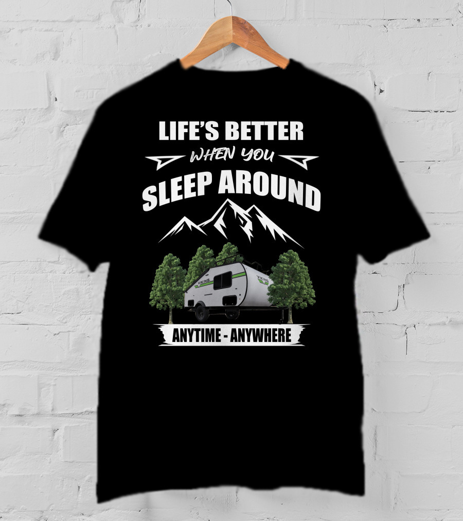 Life's Better When You Sleep Around Viking Camping Trailers Anytime Anywhere T-Shirt