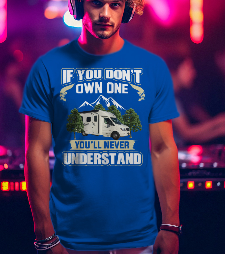 If You Don't Own One You'll Never Understand Pleasure Way XL RV T-Shirt