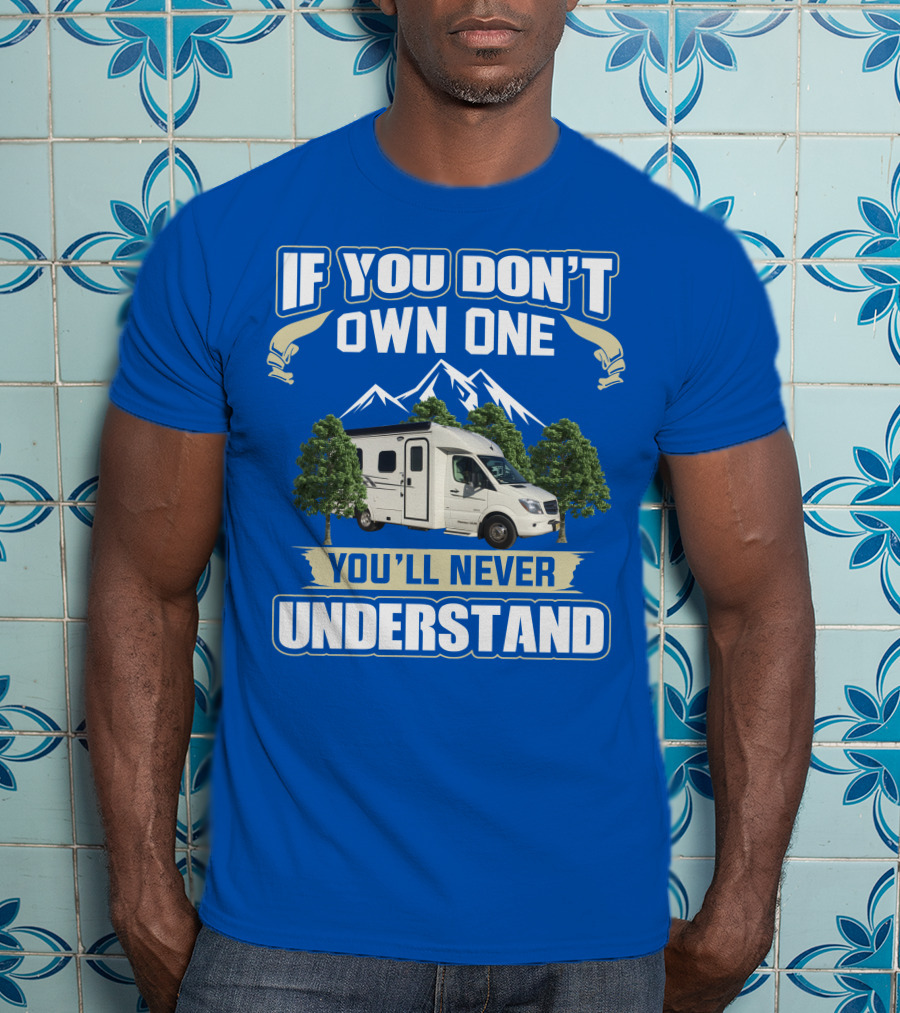 If You Don't Own One You'll Never Understand Pleasure Way XL RV T-Shirt