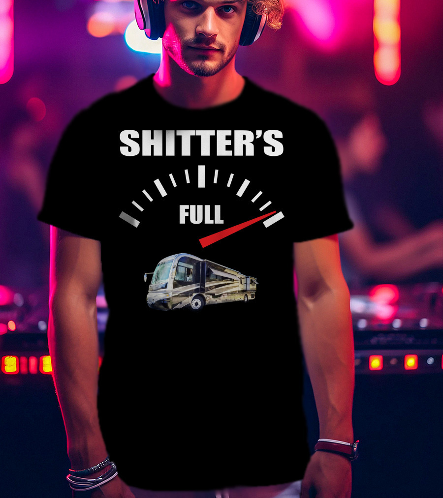 Shitter's Full Gauge With Recreational Vehicle T-Shirt