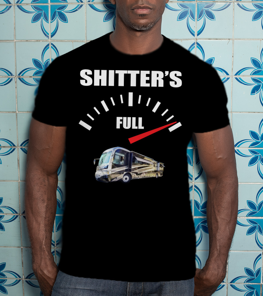 Shitter's Full Gauge With Recreational Vehicle T-Shirt