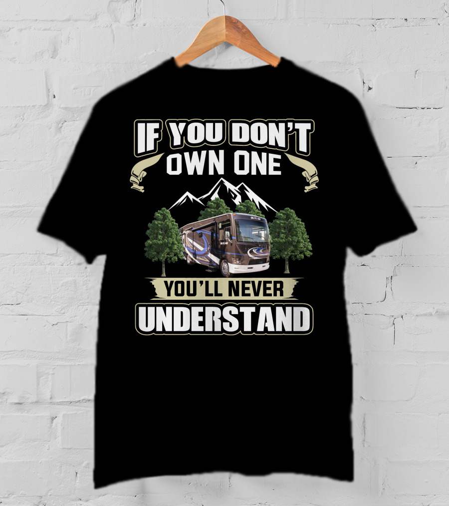 If You Don't Own One You'll Never Understand Thor Outlaw RV T-Shirt