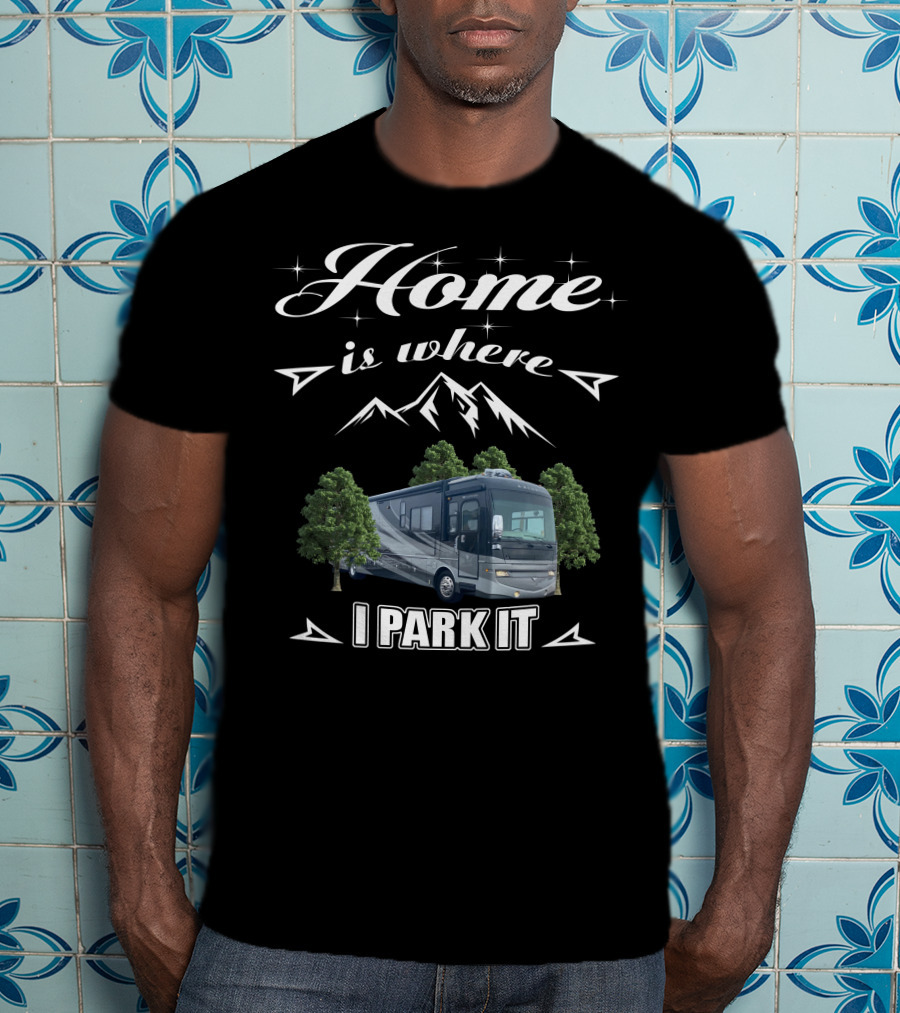 Home Is Where I Park It Fleetwood Excursion T-Shirt