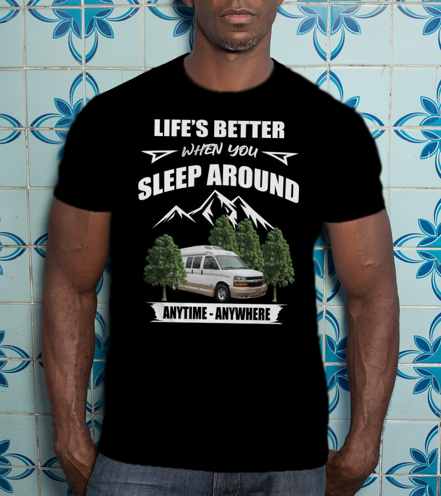 Life's Better When You Sleep Around Roadtrek Popular 190 Anytime Anywhere T-Shirt