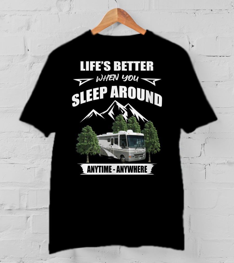 Life's Better When You Sleep Around Fleetwood Pace Arrow Anytime Anywhere T-Shirt