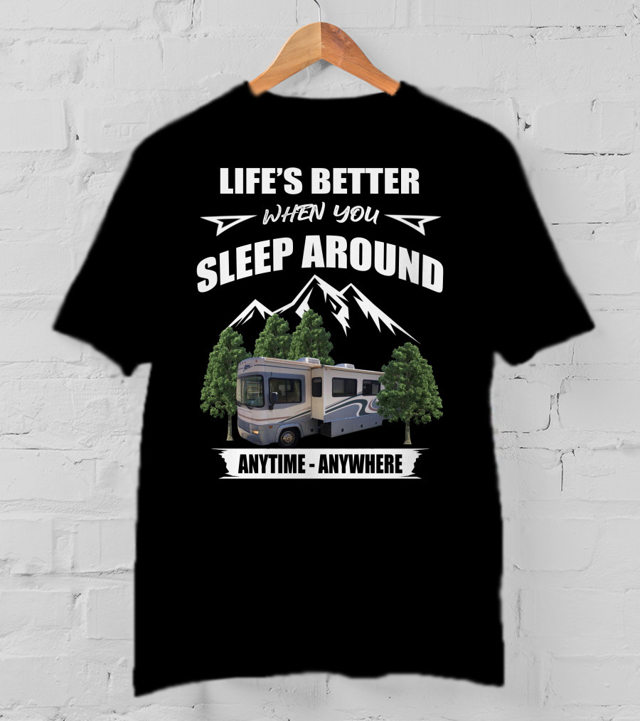 Life's Better When You Sleep Around Fleetwood RV Anytime Anywhere T-Shirt