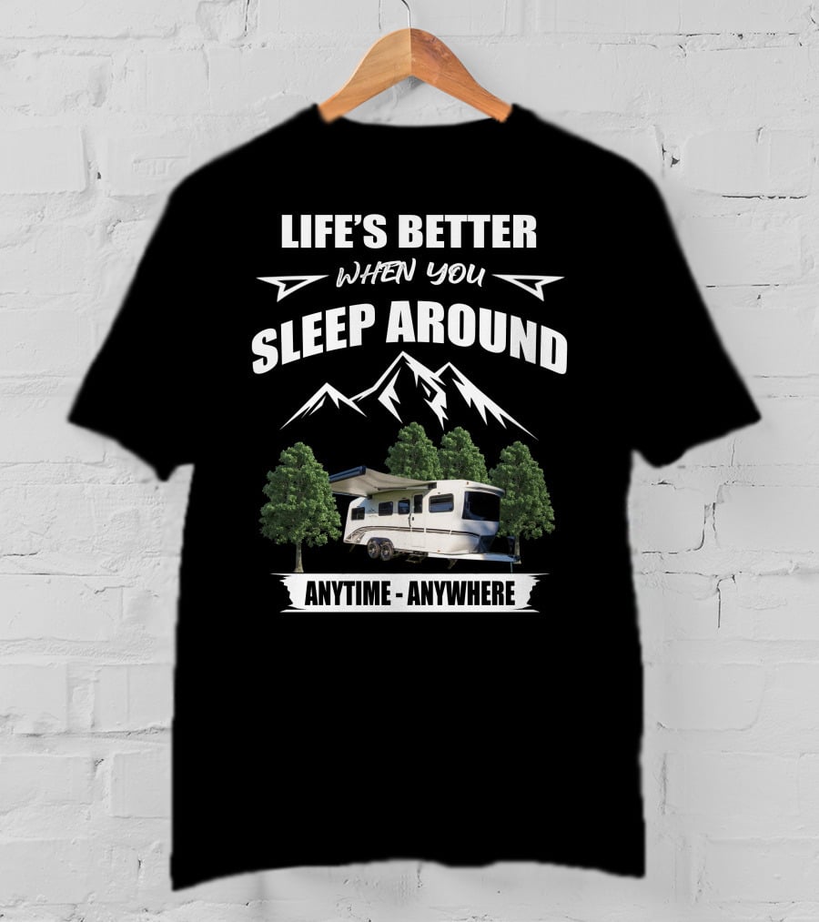 Life's Better When You Sleep Around Intech Rv Terra Anytime Anywhere T-Shirt