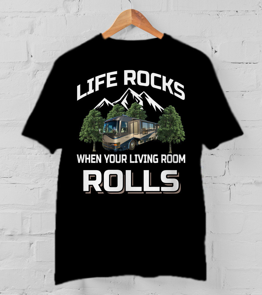 LIFE ROCKS WHEN YOUR LIVING ROOM ROLLS Country Coach RV Mountains Trees T-Shirt