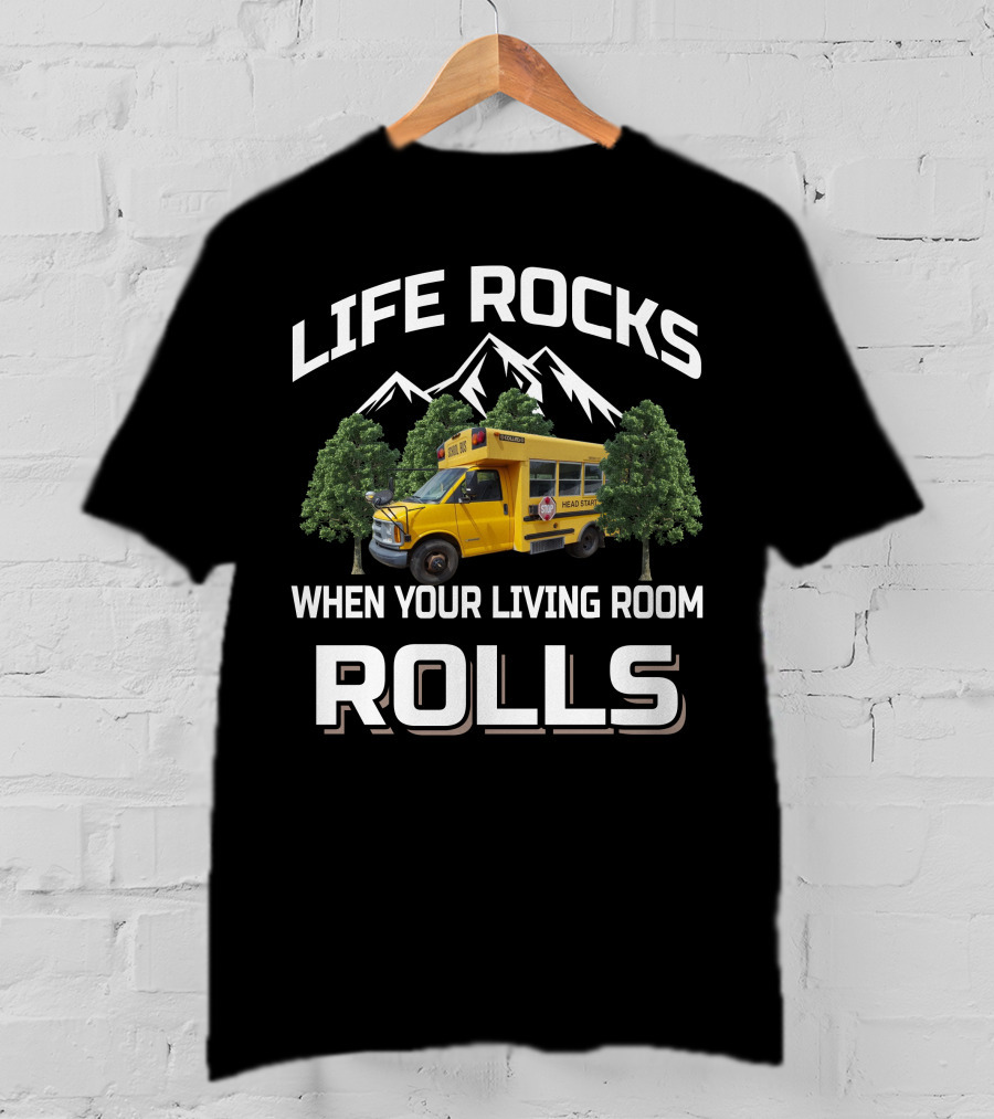 LIFE ROCKS WHEN YOUR LIVING ROOM ROLLS Short Bus Conversion T-Shirt