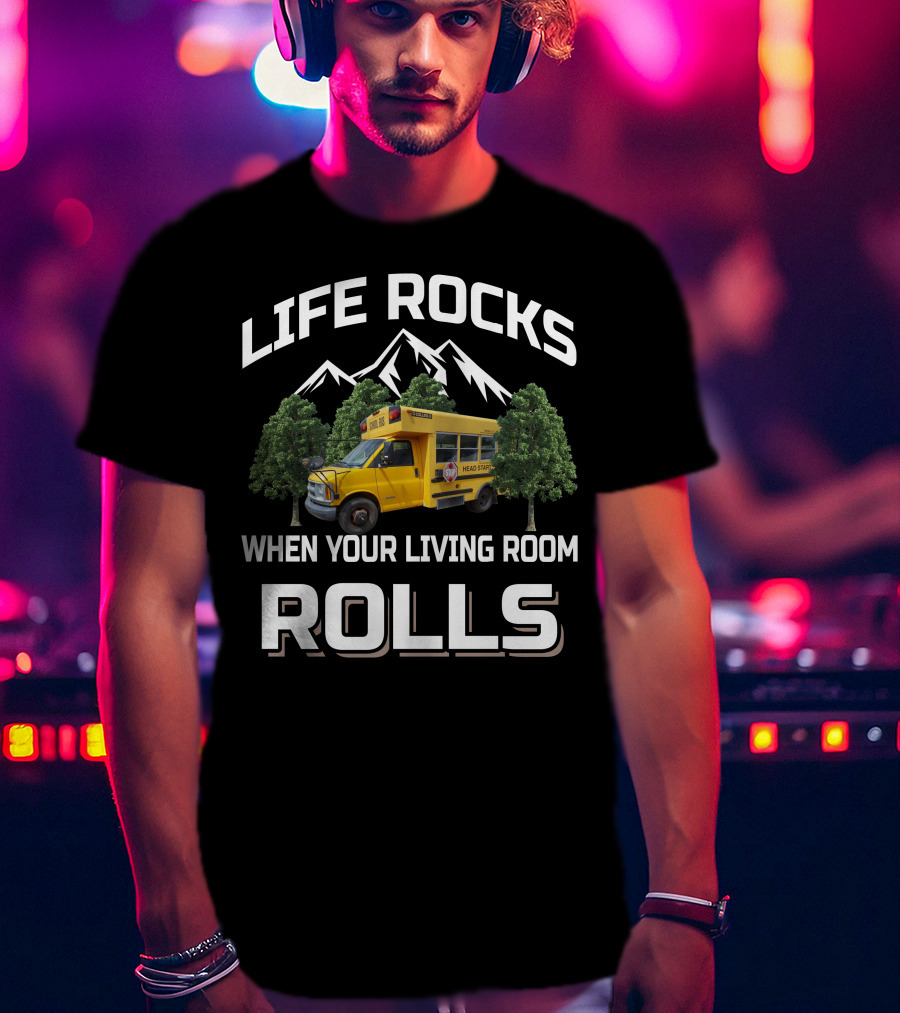 LIFE ROCKS WHEN YOUR LIVING ROOM ROLLS Short Bus Conversion T-Shirt