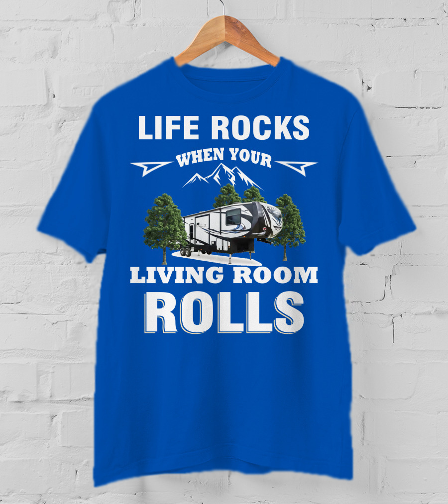 Life Rocks When Your Living Room Rolls Toy Haulers RV T-Shirt