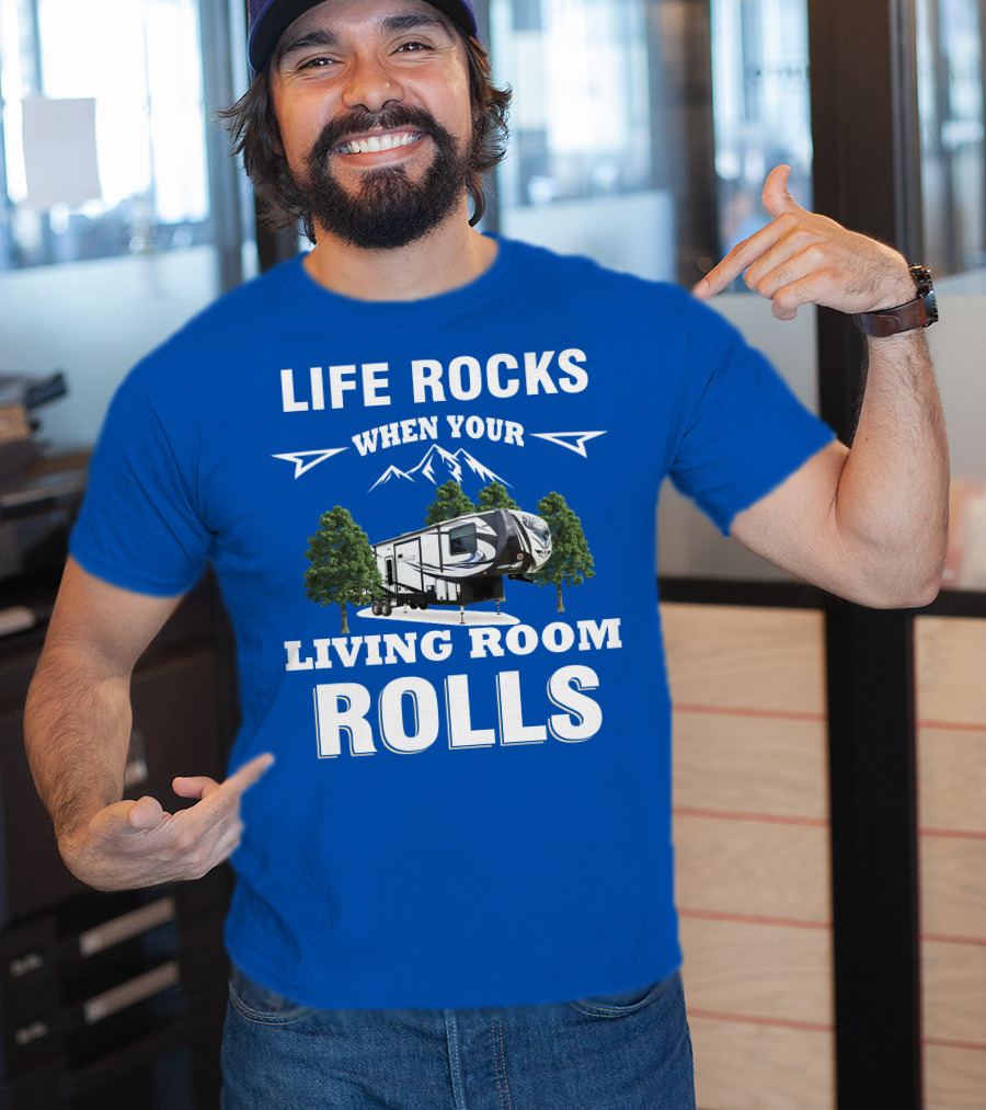 Life Rocks When Your Living Room Rolls Toy Haulers RV T-Shirt