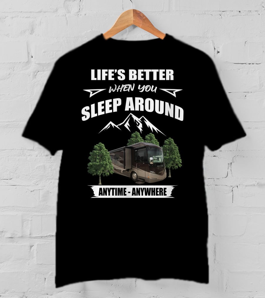 Life's Better When You Sleep Around Anytime Anywhere Itasca Meridian RV Adventure T-Shirt