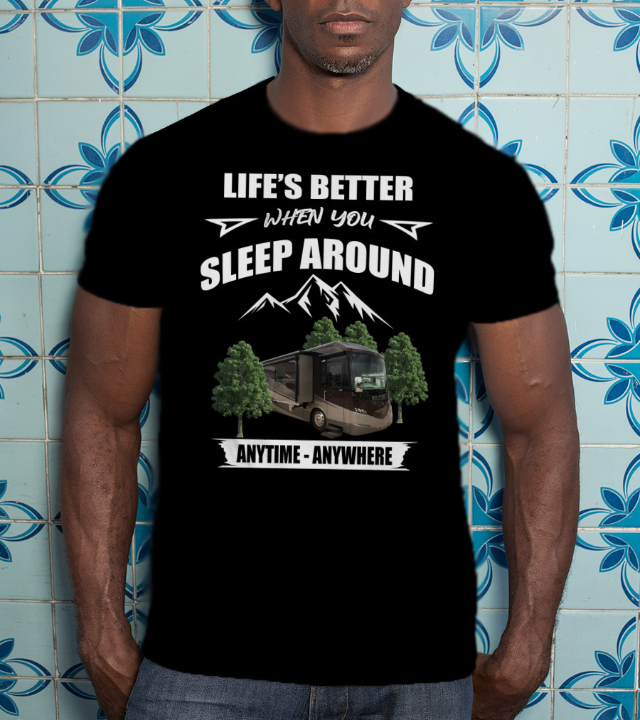 Life's Better When You Sleep Around Anytime Anywhere Itasca Meridian RV Adventure T-Shirt