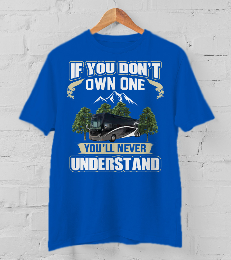 If You Don't Own One You'll Never Understand Thor Tuscany Motorhome T-Shirt