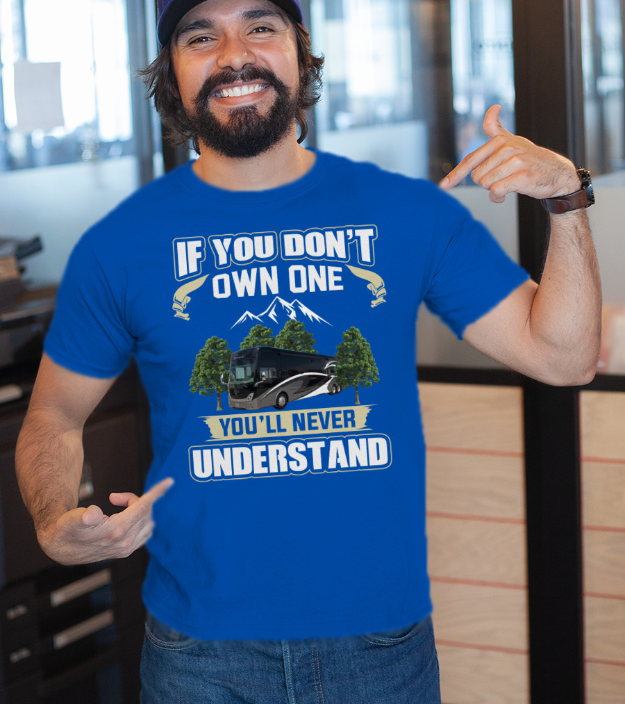 If You Don't Own One You'll Never Understand Thor Tuscany Motorhome T-Shirt