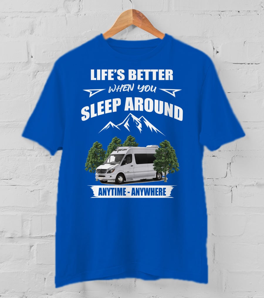 Life's Better When You Sleep Around Roadtrek E Treks Anytime Anywhere T-Shirt