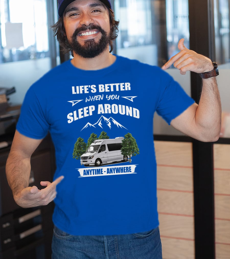 Life's Better When You Sleep Around Roadtrek E Treks Anytime Anywhere T-Shirt