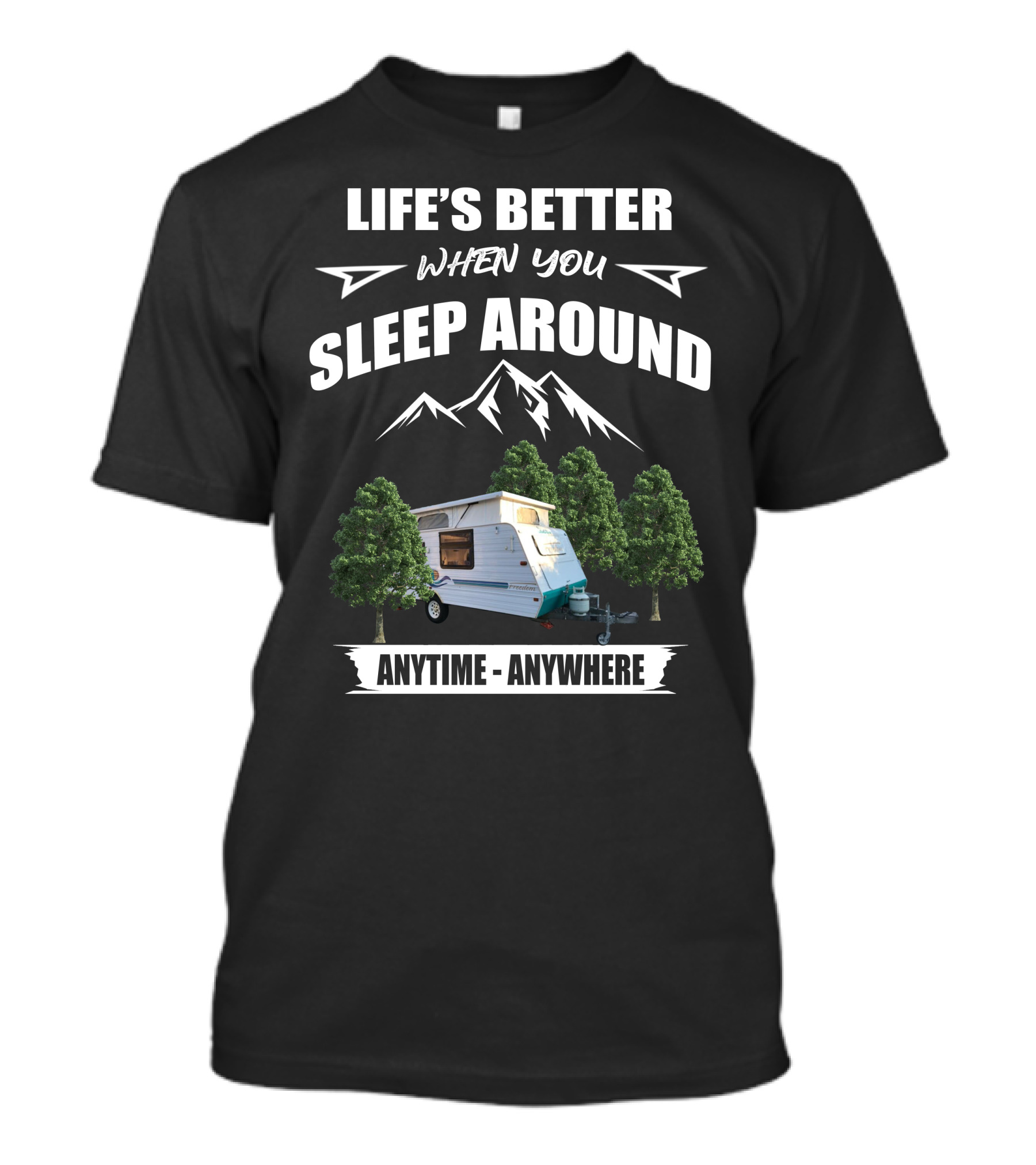 LIFE'S BETTER WHEN YOU SLEEP AROUND ANYTIME ANYWHERE Jayco Freedom T-Shirt