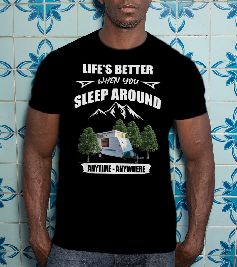 LIFE'S BETTER WHEN YOU SLEEP AROUND ANYTIME ANYWHERE Jayco Freedom T-Shirt