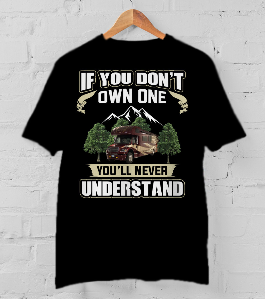 If You Don't Own One You'll Never Understand Dynamax RV T-Shirt