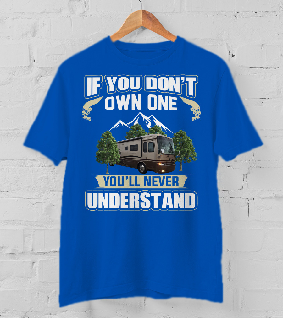 If You Don't Own One You'll Never Understand Motorhome Trees T-Shirt