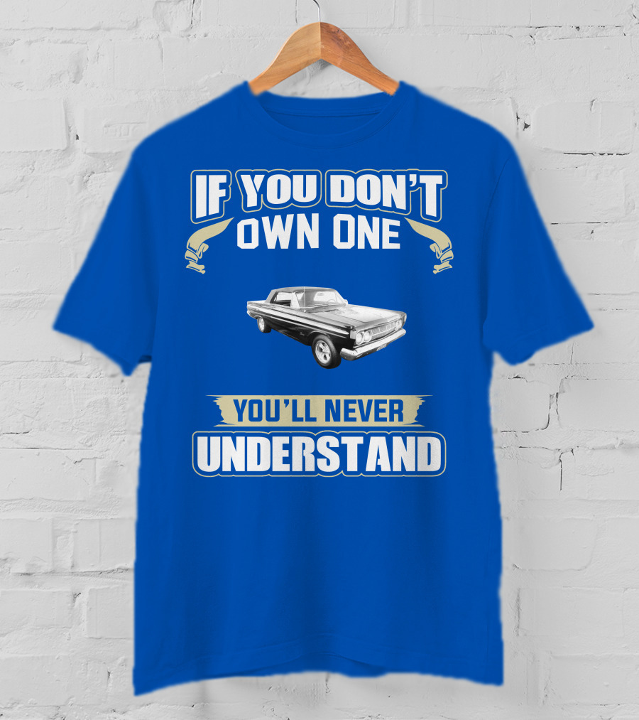 If You Don't Own One Mercury Comet Caliente You'll Never Understand T-Shirt