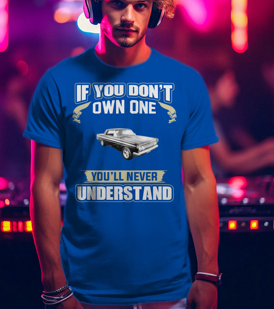 If You Don't Own One Mercury Comet Caliente You'll Never Understand T-Shirt
