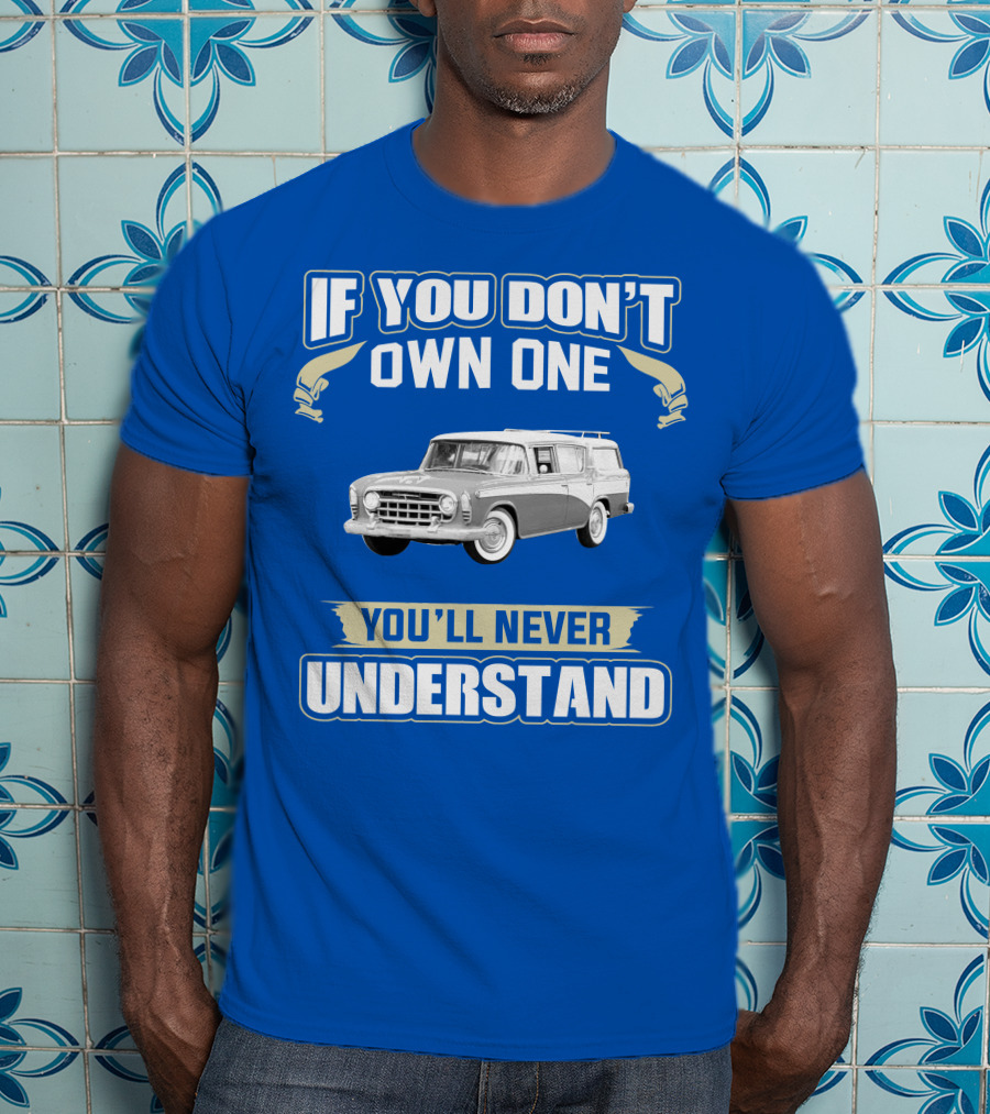 If You Don't Own One Vintage Car You'll Never Understand T-Shirt