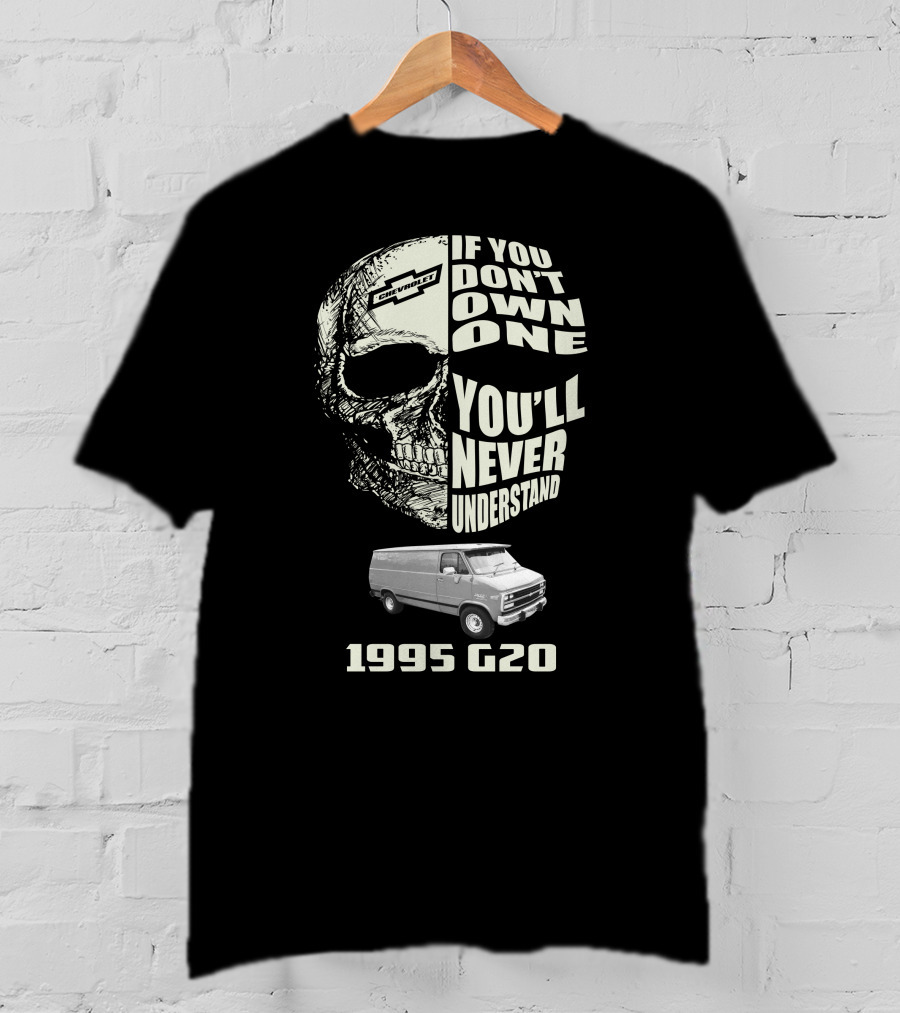 If You Don't Own One You'll Never Understand 1995 Chevy G20 T-Shirt