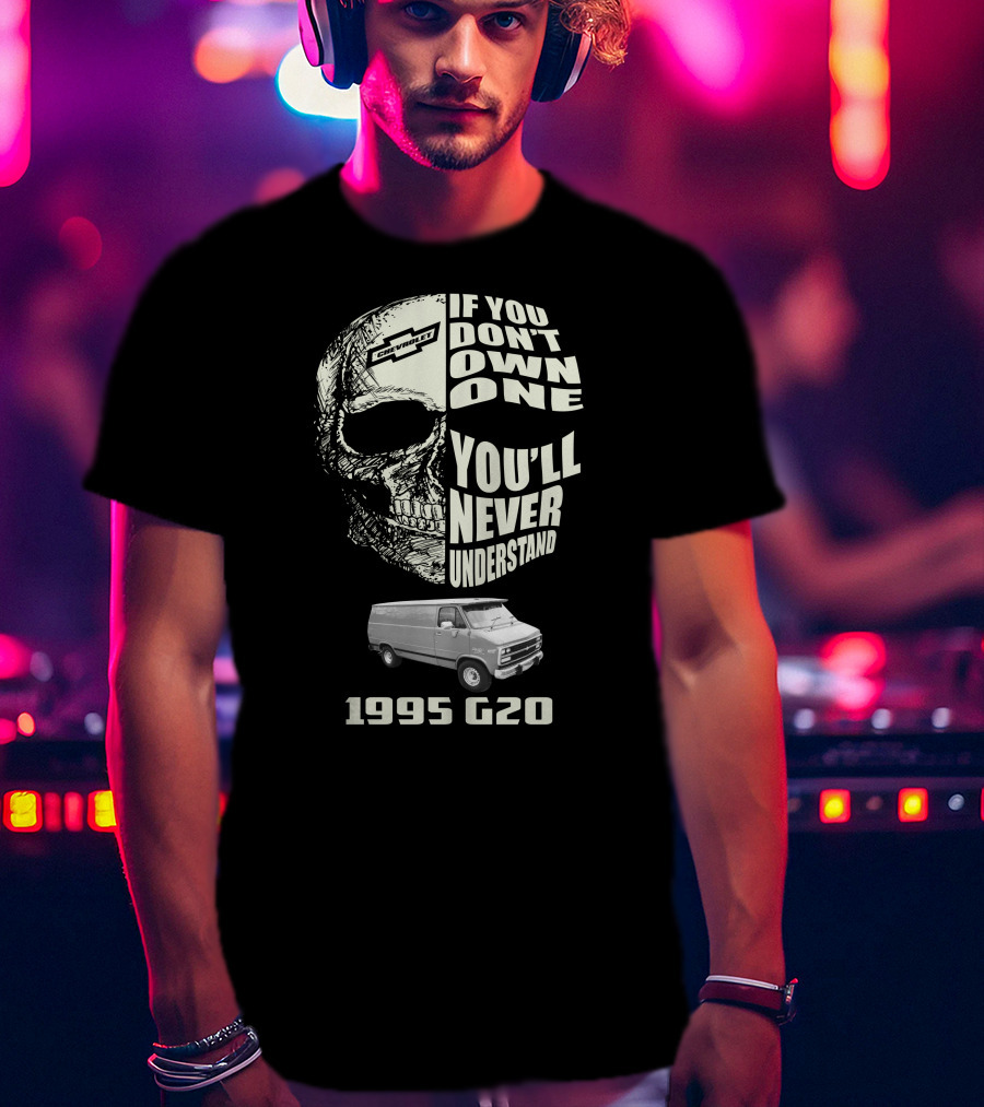 If You Don't Own One You'll Never Understand 1995 Chevy G20 T-Shirt