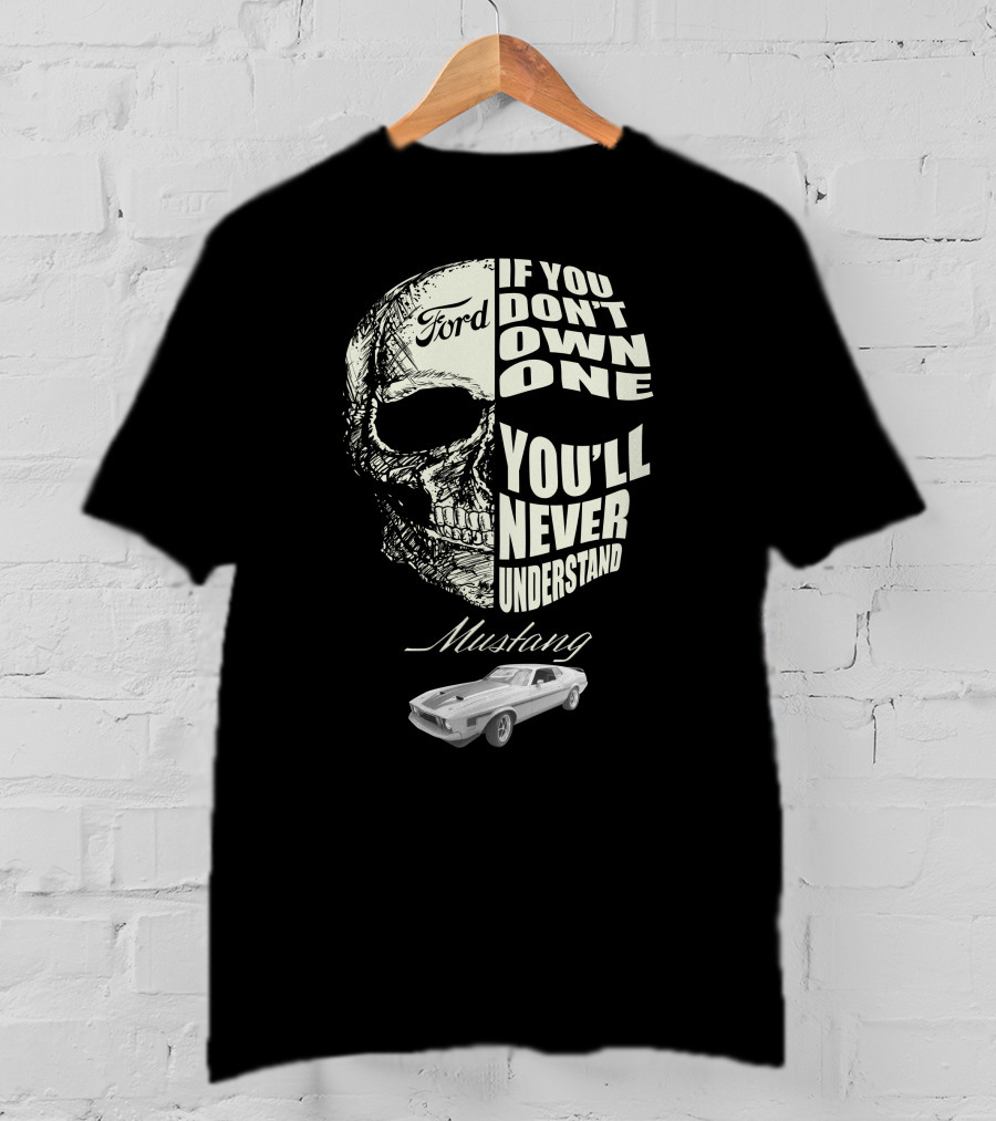 Ford Mustang If You Don't Own One You'll Never Understand T-Shirt