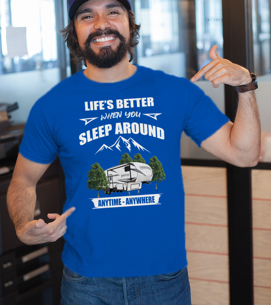 Life's Better When You Sleep Around Forest River Impression 34MID Anytime Anywhere T-Shirt