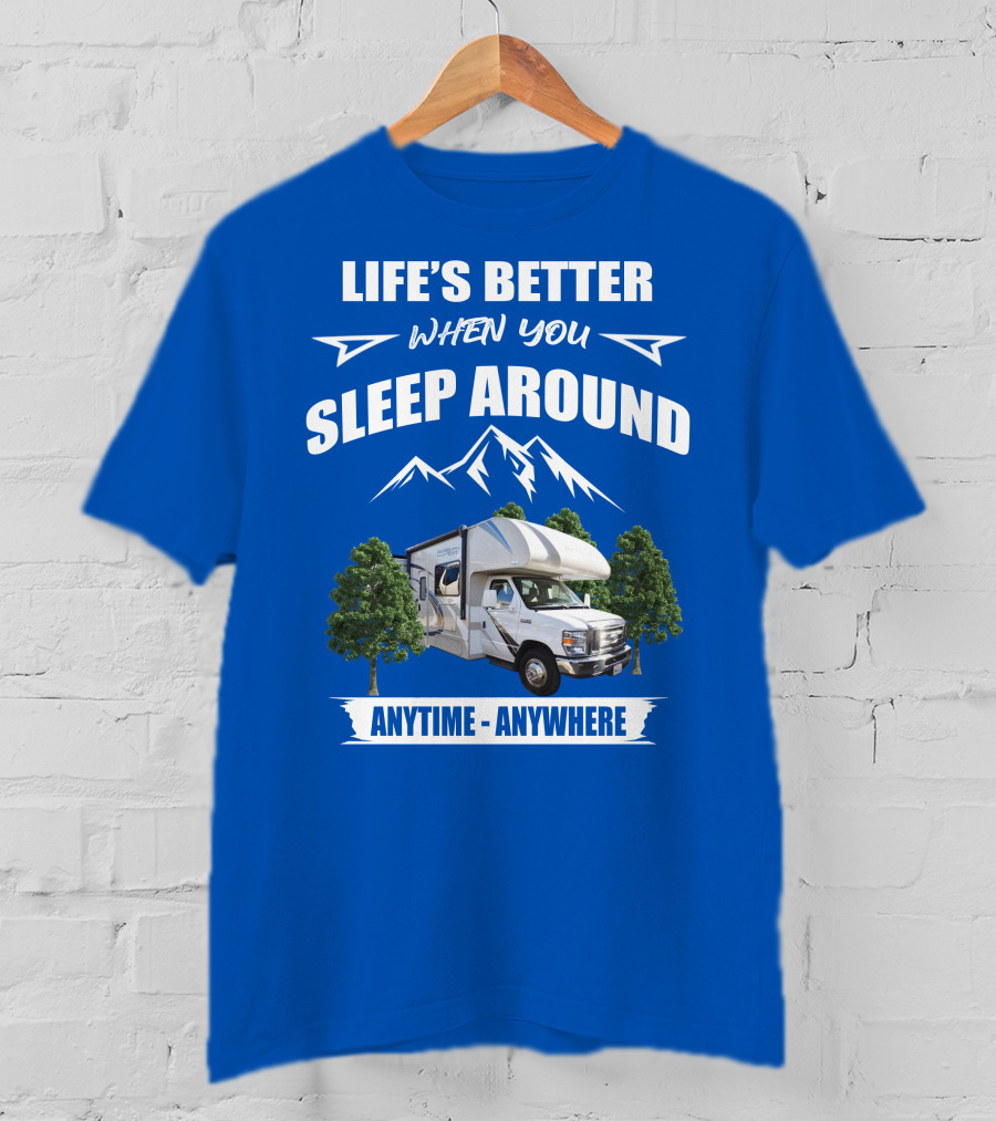 Life's Better When You Sleep Around Thor Motorhome Anytime Anywhere T-Shirt