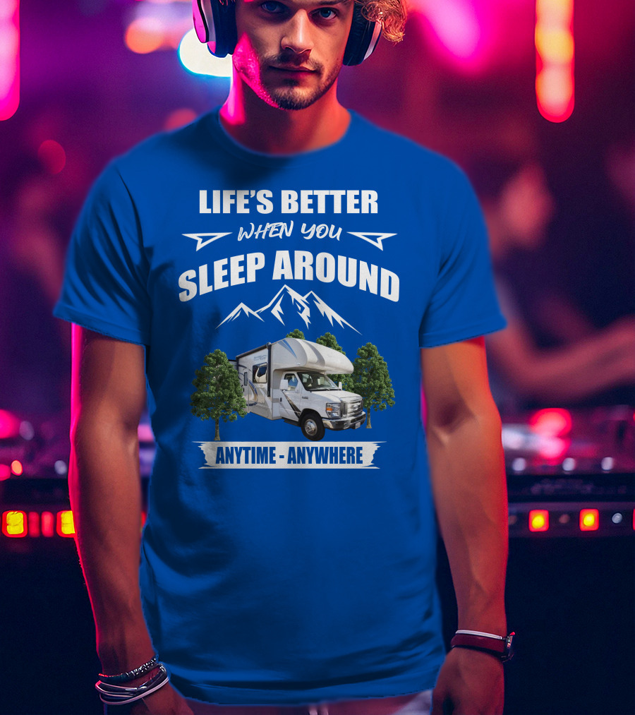 Life's Better When You Sleep Around Thor Motorhome Anytime Anywhere T-Shirt
