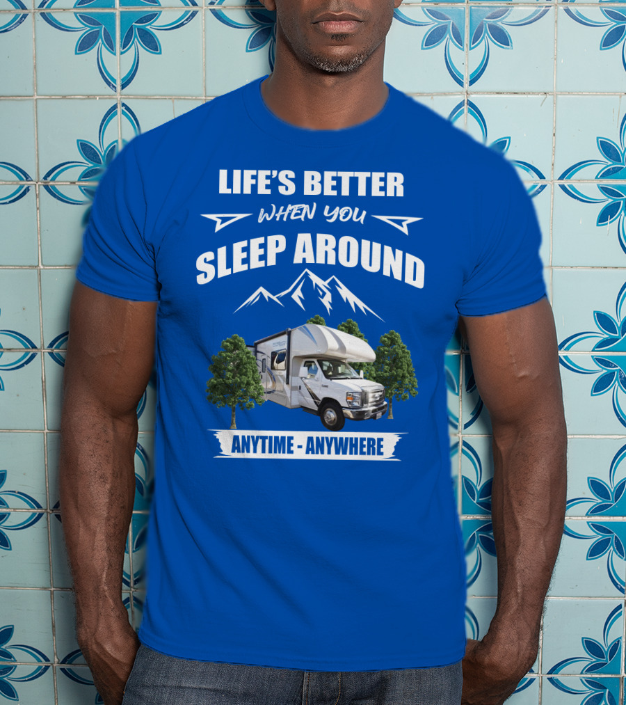 Life's Better When You Sleep Around Thor Motorhome Anytime Anywhere T-Shirt