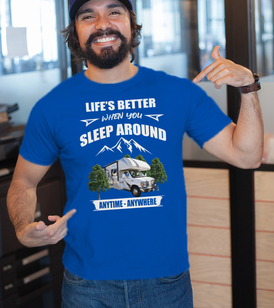 Life's Better When You Sleep Around Thor Motorhome Anytime Anywhere T-Shirt