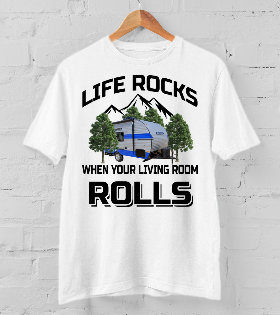 LIFE ROCKS WHEN YOUR LIVING ROOM ROLLS Sun Lite Campers T-Shirt