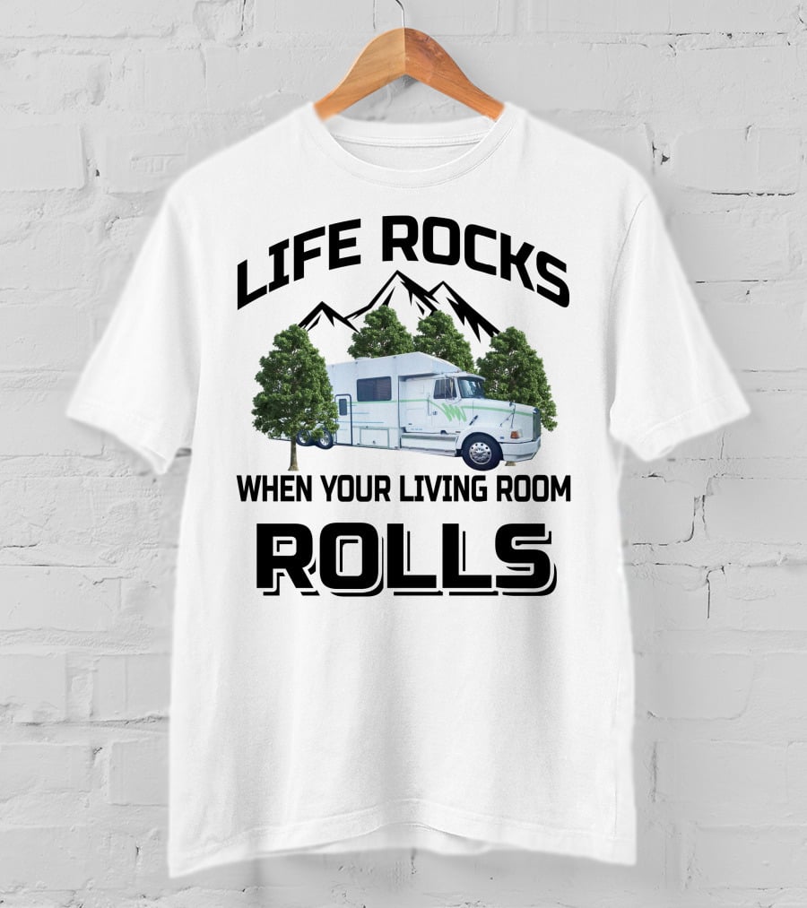 Life Rocks When Your Living Room Rolls Truck Conversion Motorhomes T-Shirt