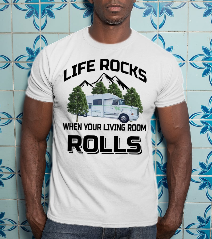 Life Rocks When Your Living Room Rolls Truck Conversion Motorhomes T-Shirt