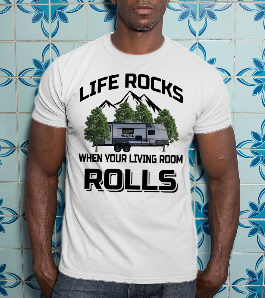 LIFE ROCKS WHEN YOUR LIVING ROOM ROLLS Coachmen RV APEX Mountain Trees T-Shirt