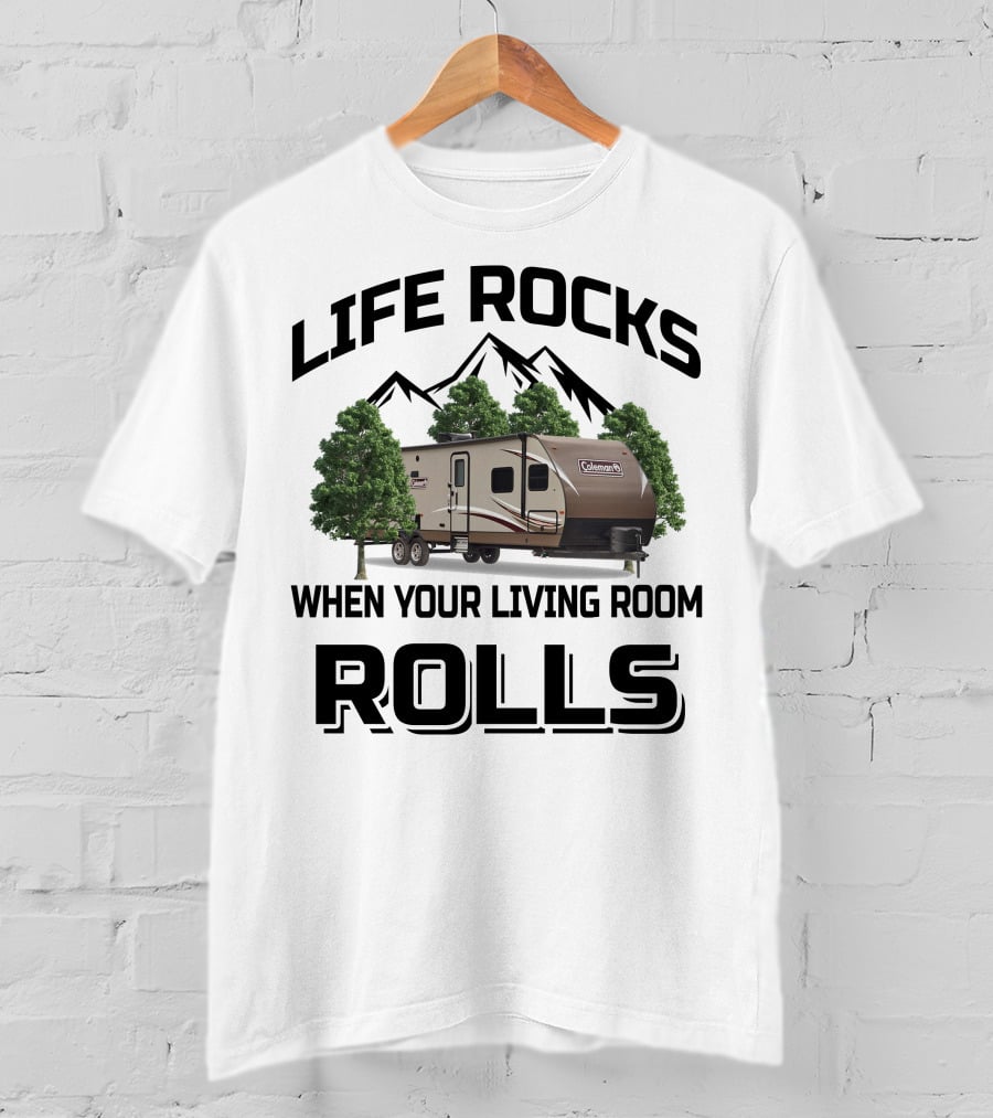 Life Rocks When Your Living Room Rolls Coleman Rv T-Shirt