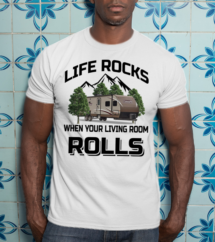Life Rocks When Your Living Room Rolls Coleman Rv T-Shirt