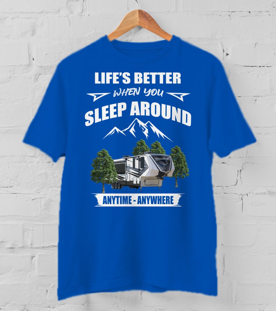 Life's Better When You Sleep Around Grand Design Momentum 351M Anytime Anywhere T-Shirt