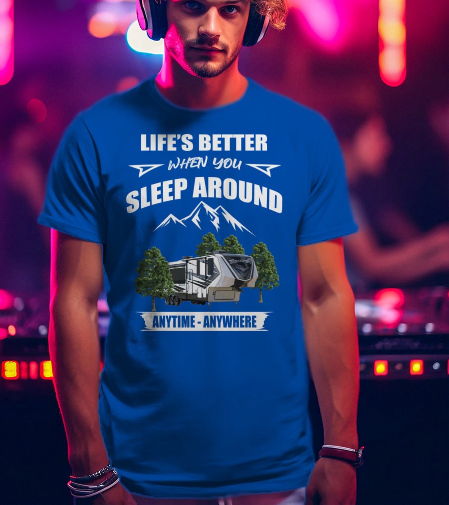 Life's Better When You Sleep Around Grand Design Momentum 351M Anytime Anywhere T-Shirt