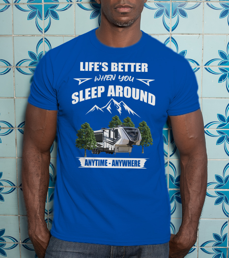 Life's Better When You Sleep Around Grand Design Momentum 351M Anytime Anywhere T-Shirt